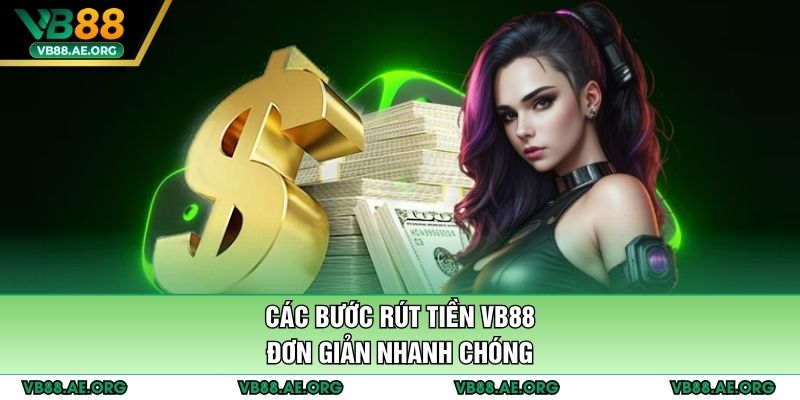 Các bước rút tiền VB88 đơn giản nhanh chóng