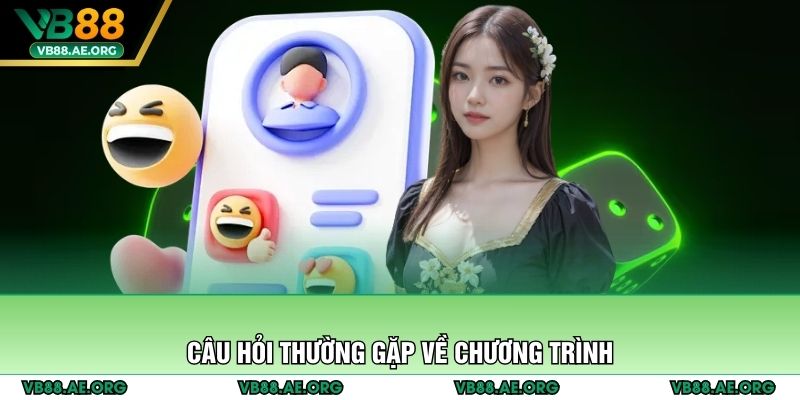 Câu hỏi thường gặp về chương trình