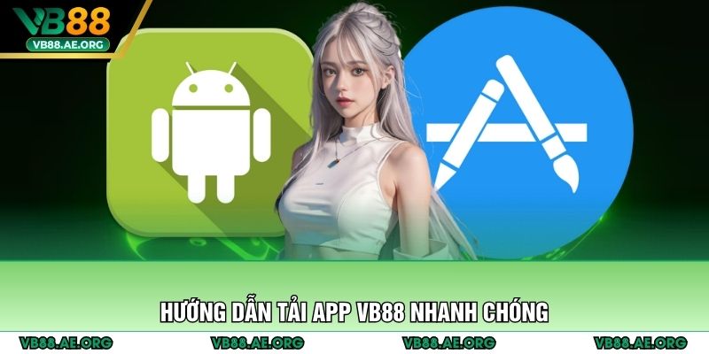 Hướng dẫn tải app VB88 nhanh chóng