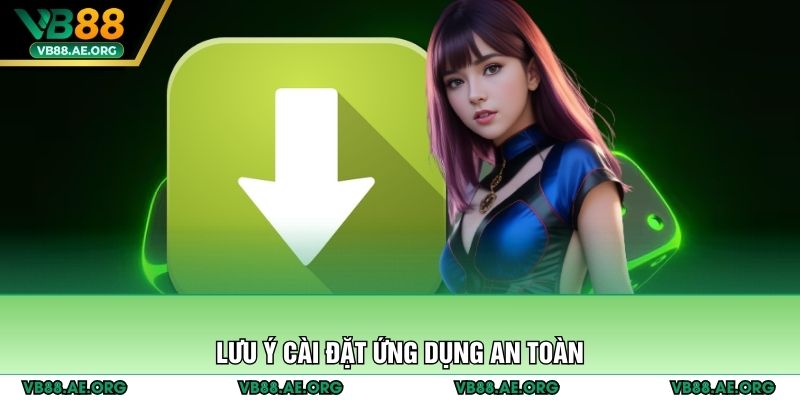 Lưu ý cài đặt ứng dụng an toàn