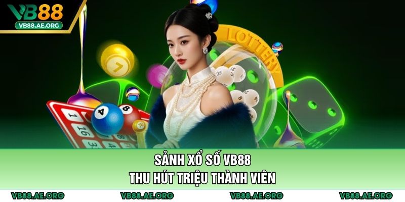 Sảnh xổ số VB88 thu hút triệu thành viên