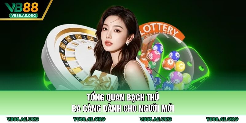 Tổng quan bạch thủ ba càng dành cho người mới