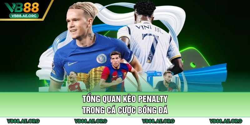 Tổng quan kèo penalty trong cá cược bóng đá